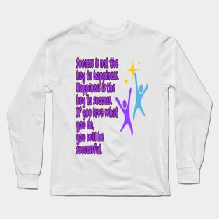 Success is not the key to happiness. Long Sleeve T-Shirt